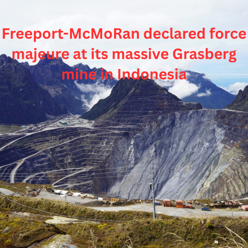 Freeport-McMoRan declared force majeure at its massive Grasberg mine in Indonesia